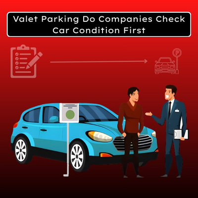 Valet Parking Do Companies Check Car Condition First
