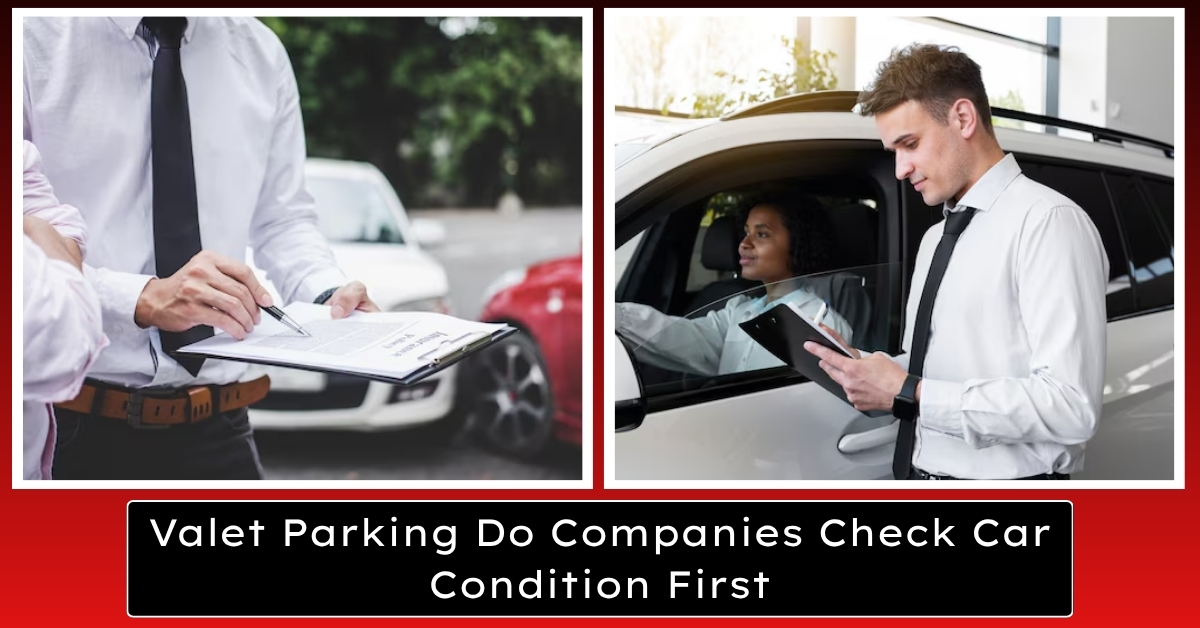 Valet Parking Do Companies Check Car Condition Firsts